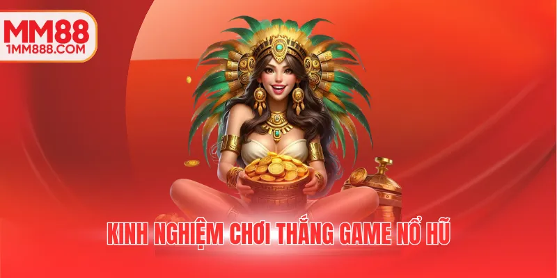 Kinh nghiệm chơi thắng game nổ hũ